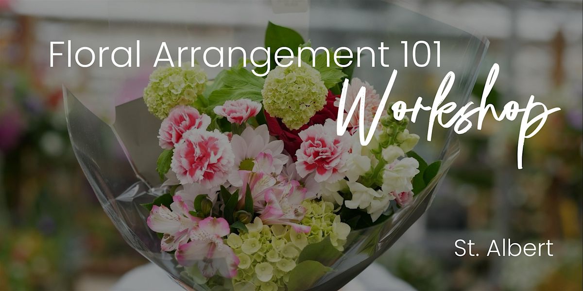 DIY Floral Arrangement 101 | Workshop | St. Albert