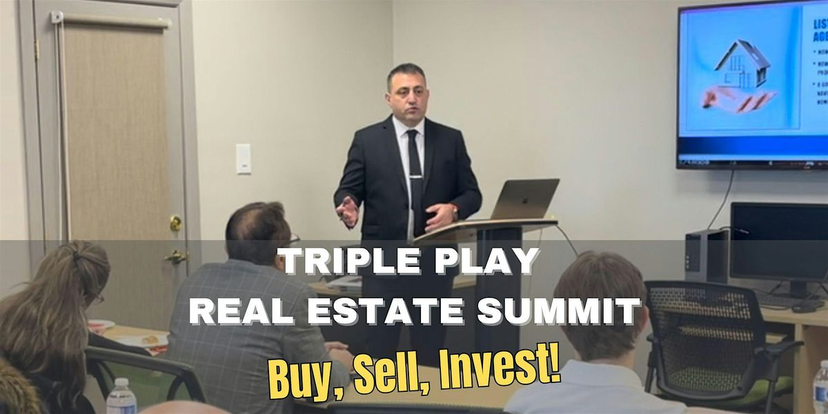 Triple Play Real Estate Summit: Buy, Sell, Invest with Confidence