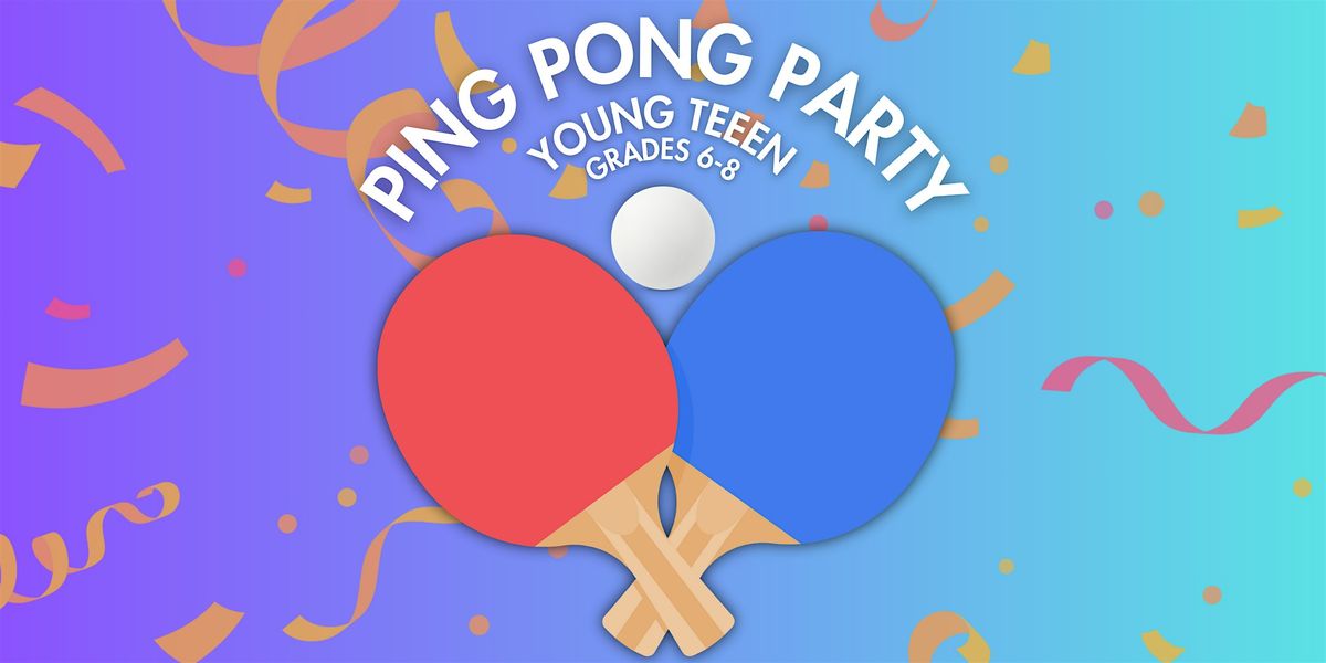 Young Teen: Ping Pong Party (Grades 6-8)