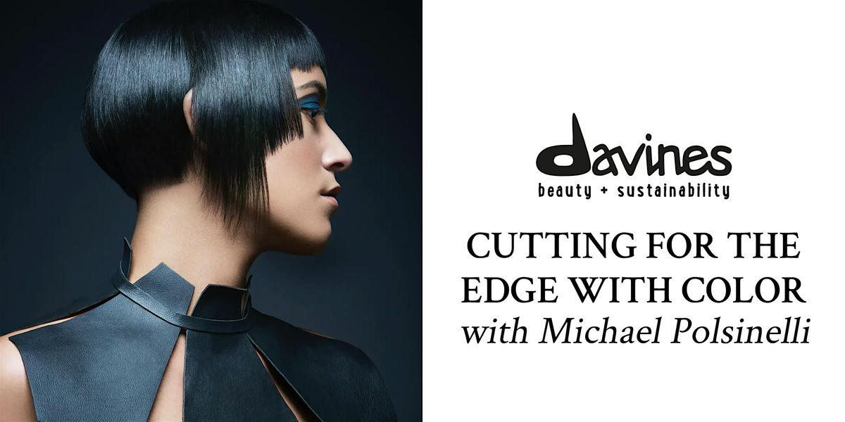 DAVINES CUTTING FOR THE EDGE with Michael Polsinelli - Anaheim