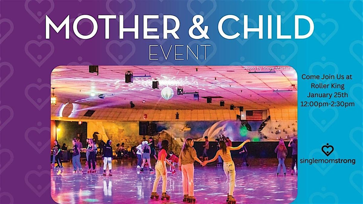 Single Mom Strong's Mother & Child Event at Roller King!