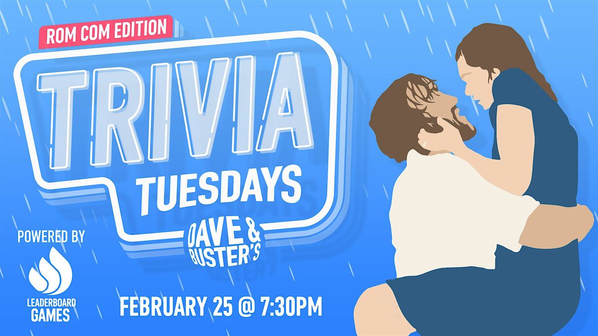 ROM COM Theme Trivia | Dave & Buster's - Louisville KY - 730p - TUE 02\/25