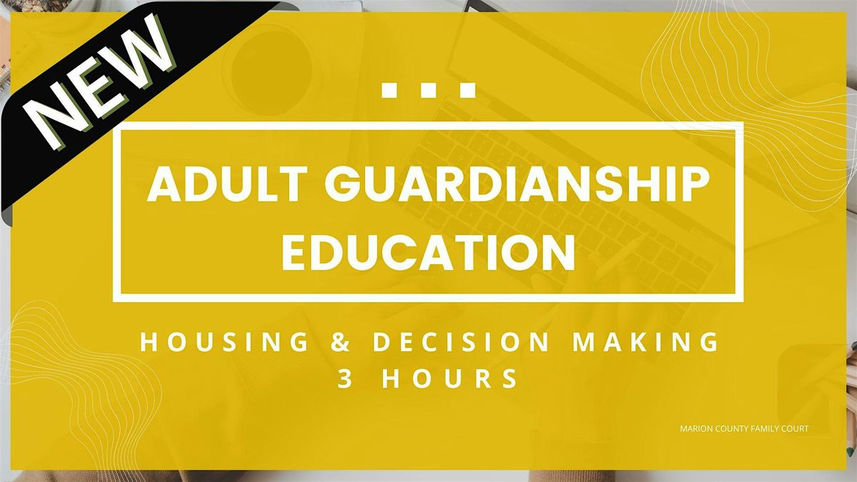 Adult Guardianship Education - Housing & Decision Making (NEW) (3 Hours)