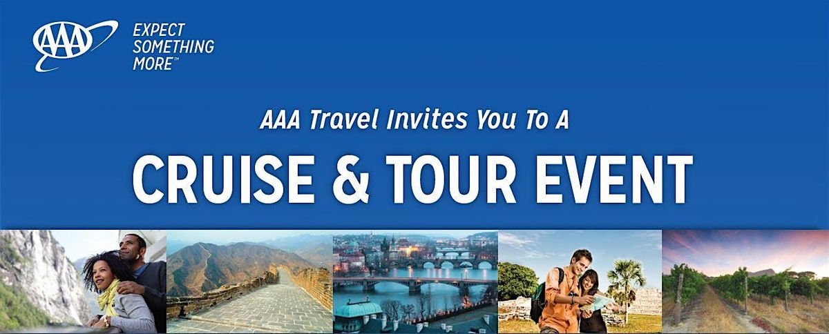 AAA Travel Invites You To A CRUISE & TOUR EVENT