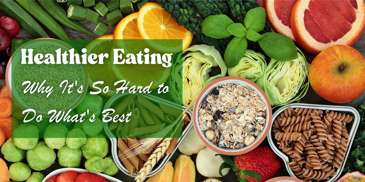 Healthier Eating: Why It's So Hard to Do What's Best