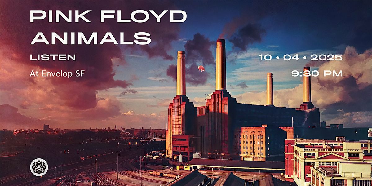 Pink Floyd - Animals : LISTEN | Envelop SF (4:30pm)