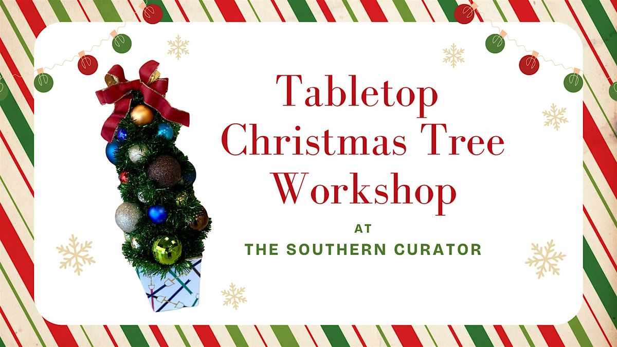 Tabletop Christmas Tree Workshop @ the Southern Curator