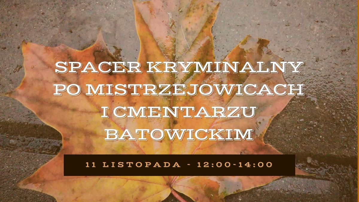 Spacer kryminalny po Mistrzejowicach i cmentarzu Batowickim