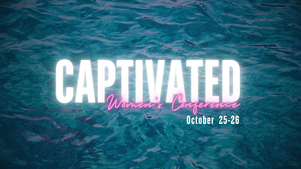 CAPTIVATED Women\u2019s Conference