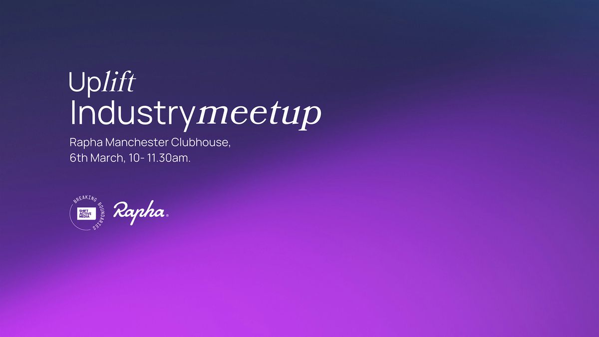 Uplift Industry Meetup - Manchester