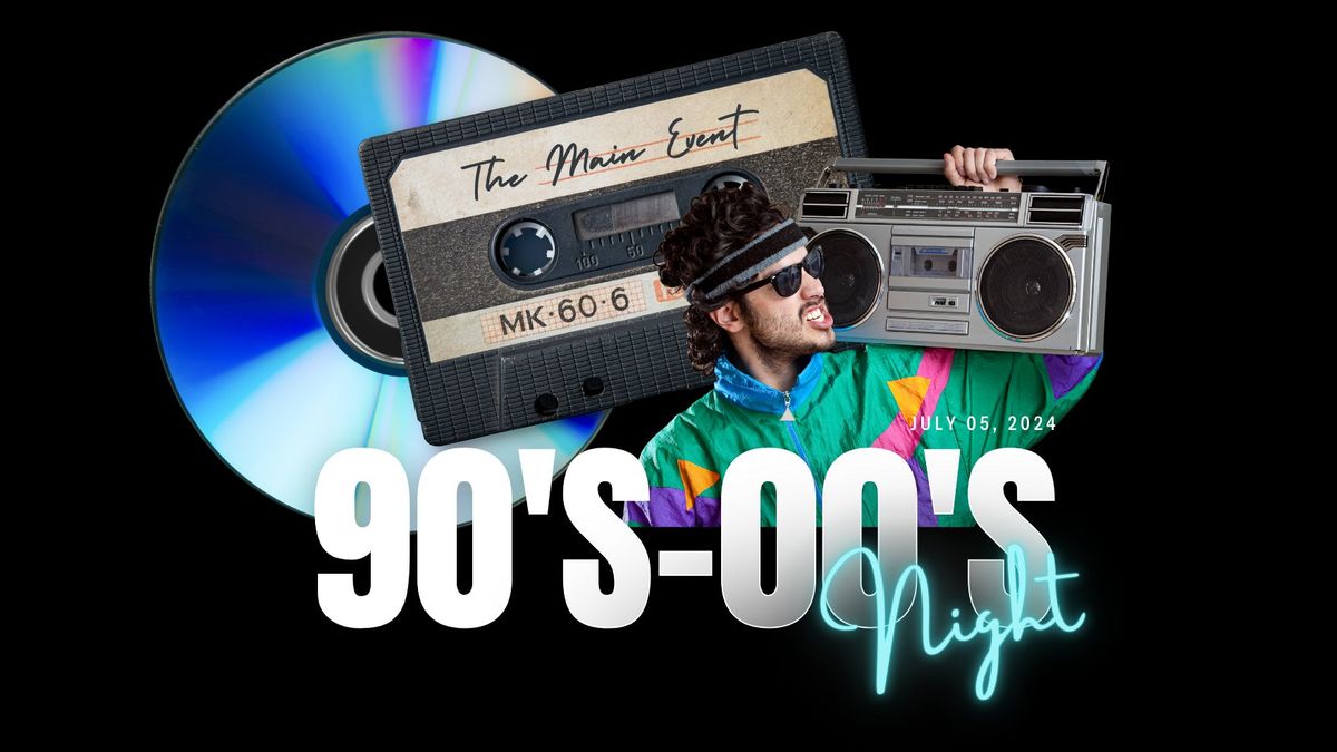 90's - 00's Night at The Main Event