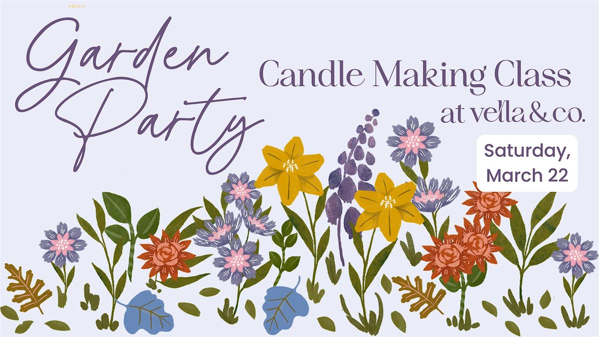 Garden Party! Candle Making Experience - Saturday 3\/22