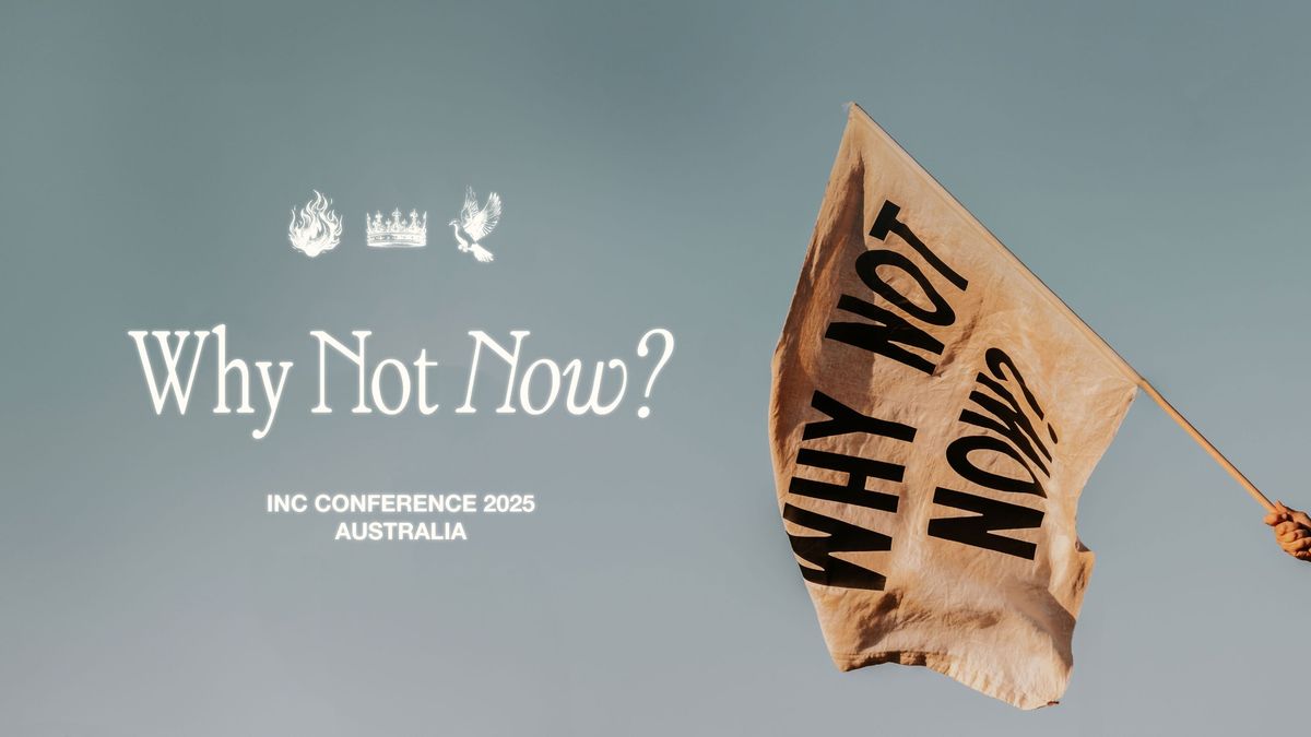 INC Conference 2025 | Australia | WHY NOT NOW?