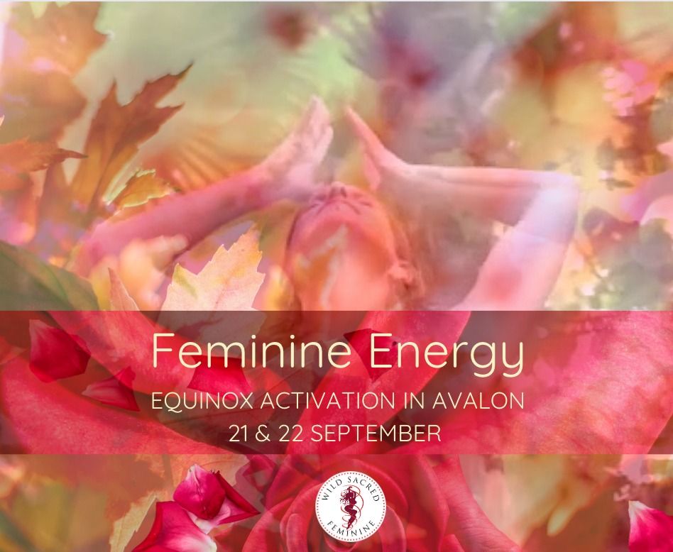   FEMININE  ENERGY  Equinox Activation in Avalon 