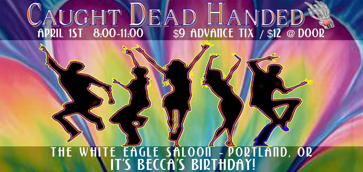 Caught Dead Handed @ White Eagle Saloon - April 1st, 8-11pm