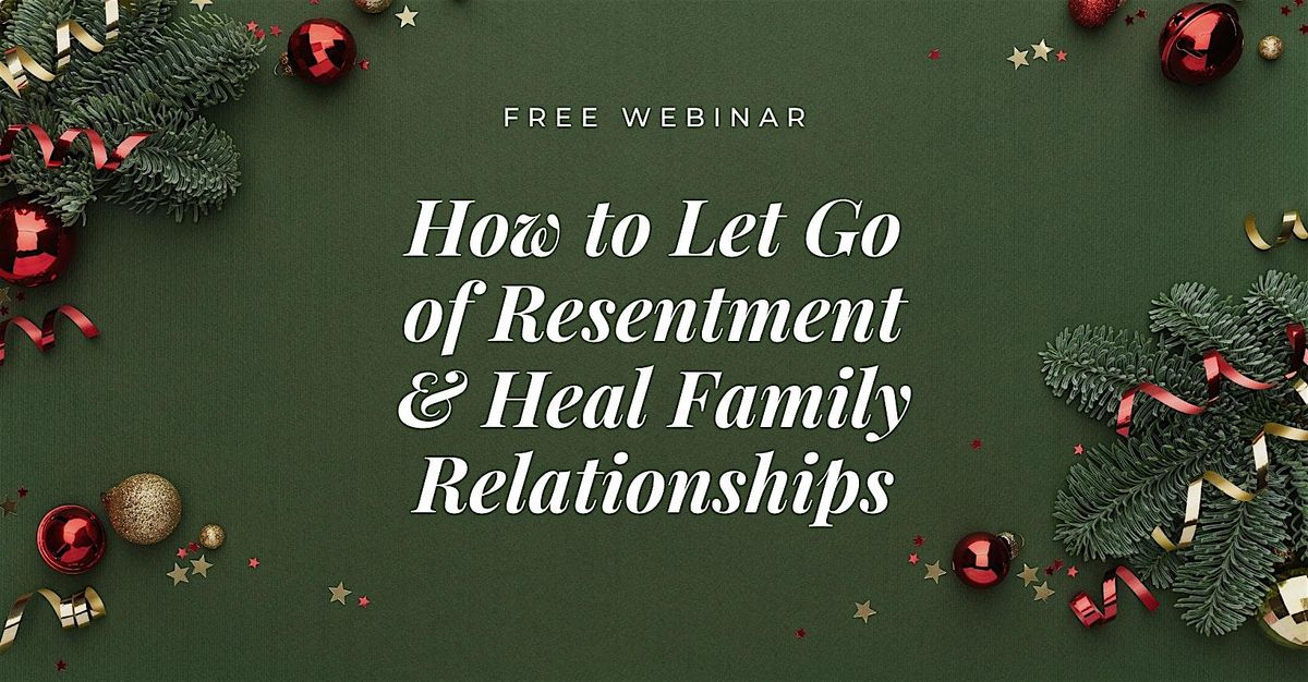 How to Let Go of Resentment & Heal Family Relationships NEW YORK