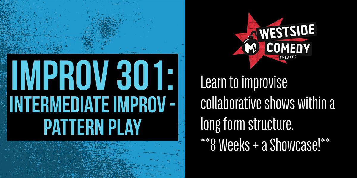 IMPROV 301: Intermediate Improv -  Pattern Play (Tuesdays)