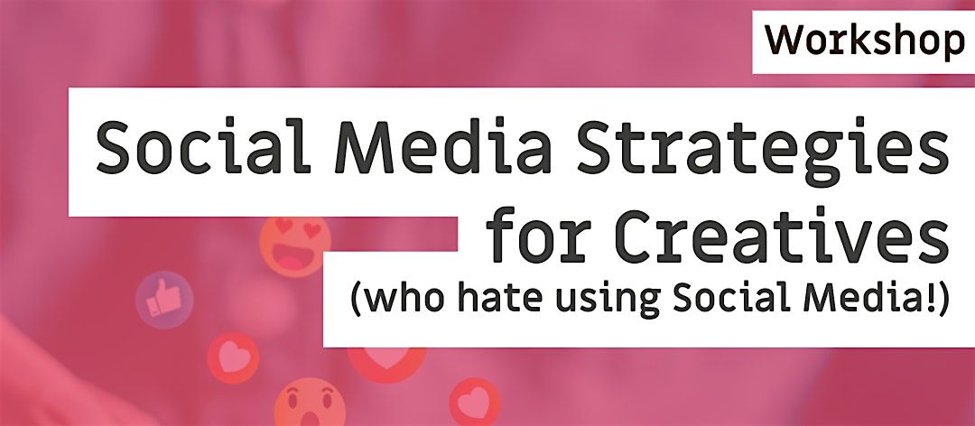 Social Media Strategies for Creatives (who hate using social media!)