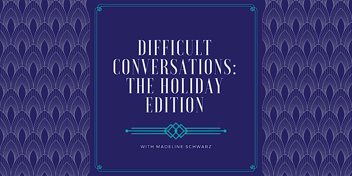 Difficult Conversations: The Holiday Edition