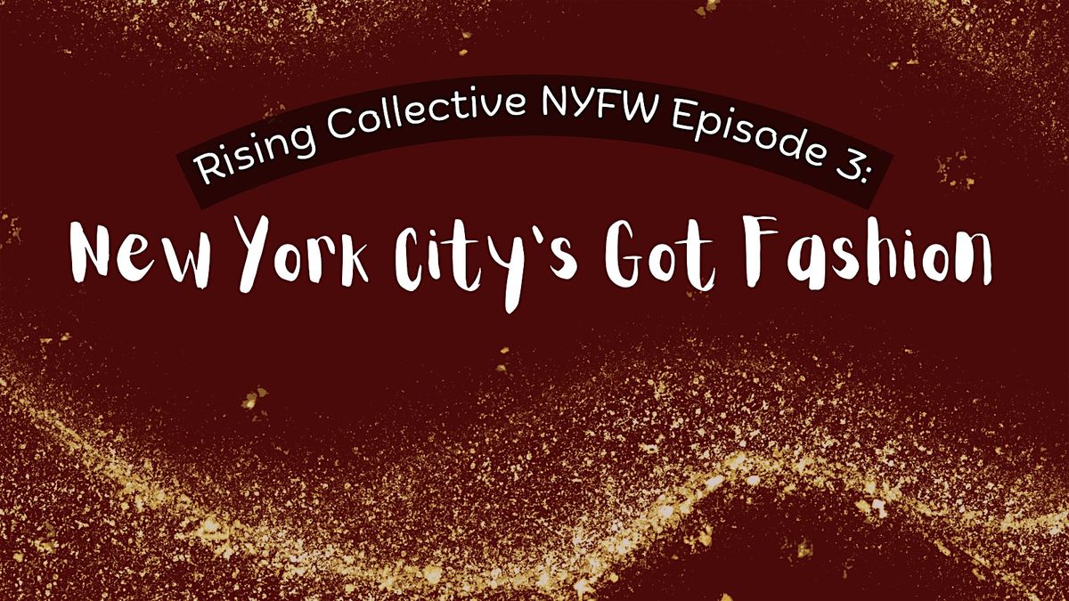 Rising Collective NYFW Episode 3: New York's Got Fashion