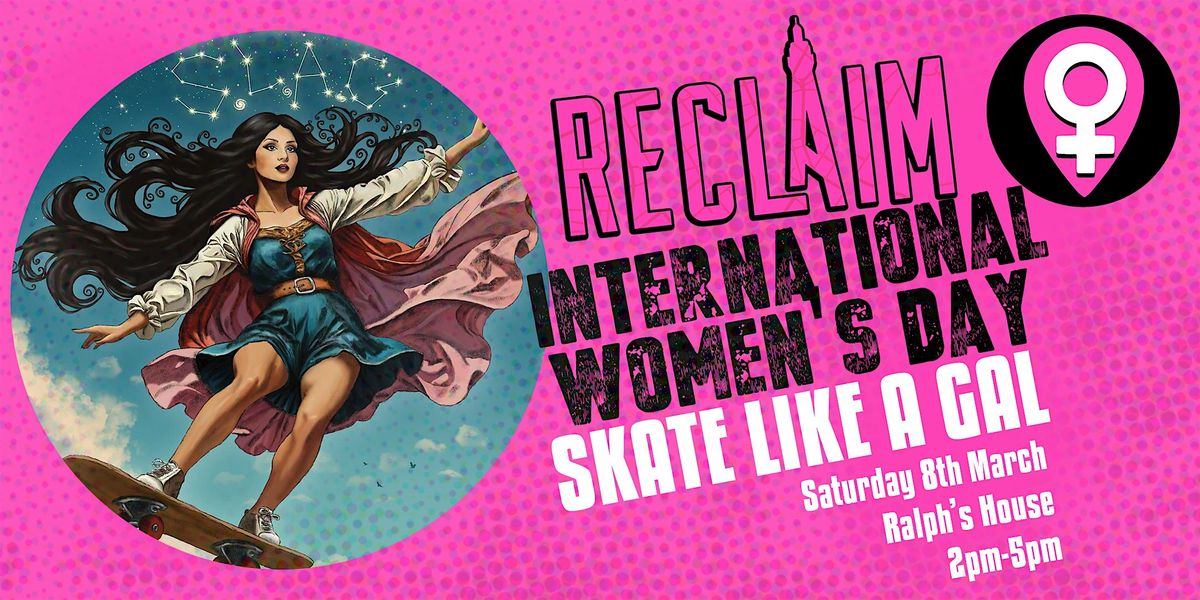 Reclaim International Women's Day | Empower | Skate Like A Gal