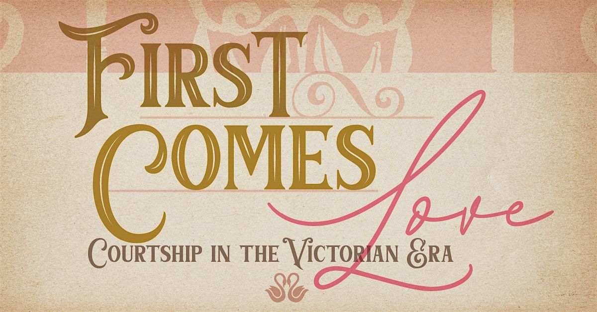 "First Comes Love: Courtship in the Victorian Era" Exhibition Program