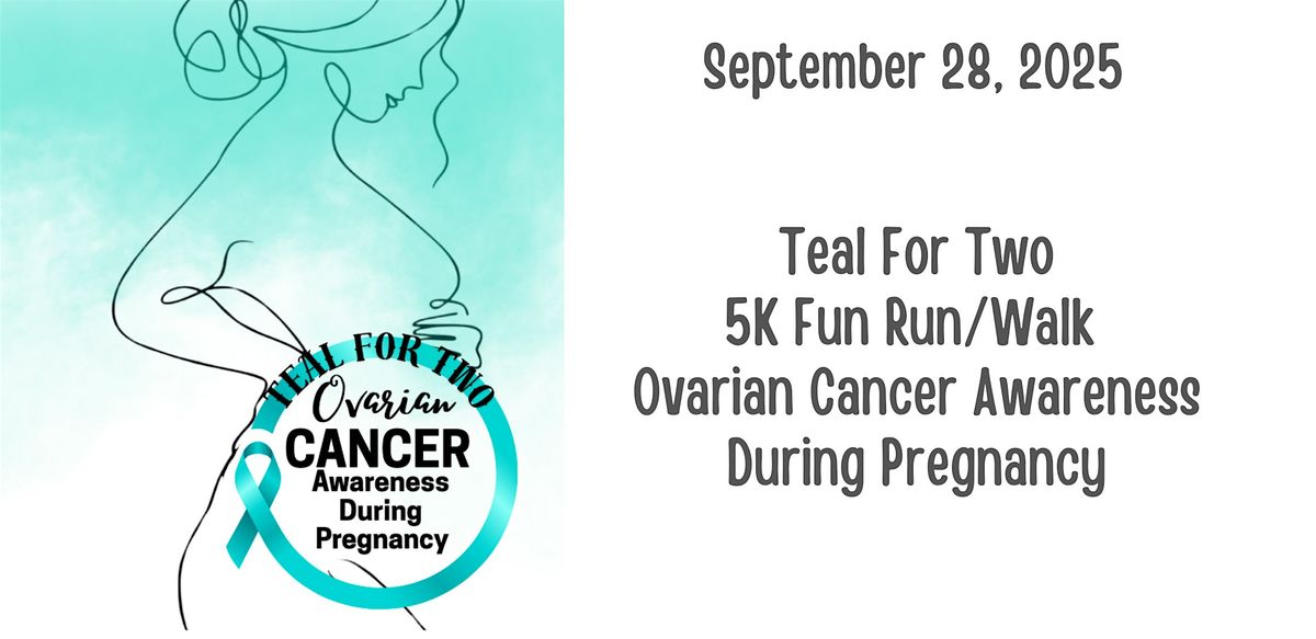 Teal For Two 5K Walk\/Run Fundraiser