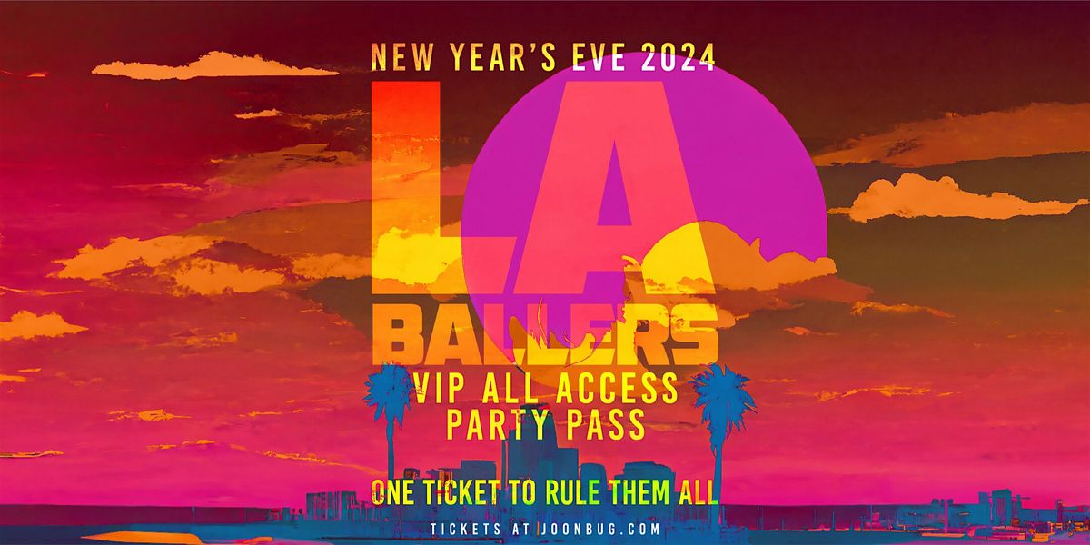 LA Ballers VIP All  Access New Years 2025 Party Pass by GET OUT PRESENTS