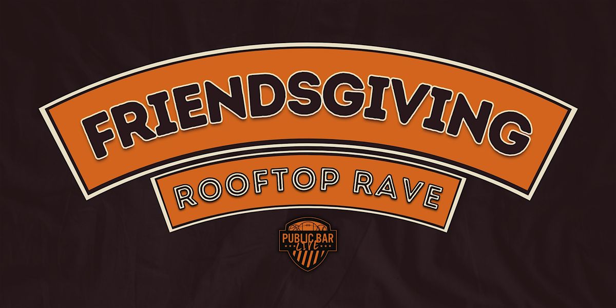 FRIENDSGIVING ROOFTOP RAVE: Public Bar Live DC 9:00pm - 4:00am