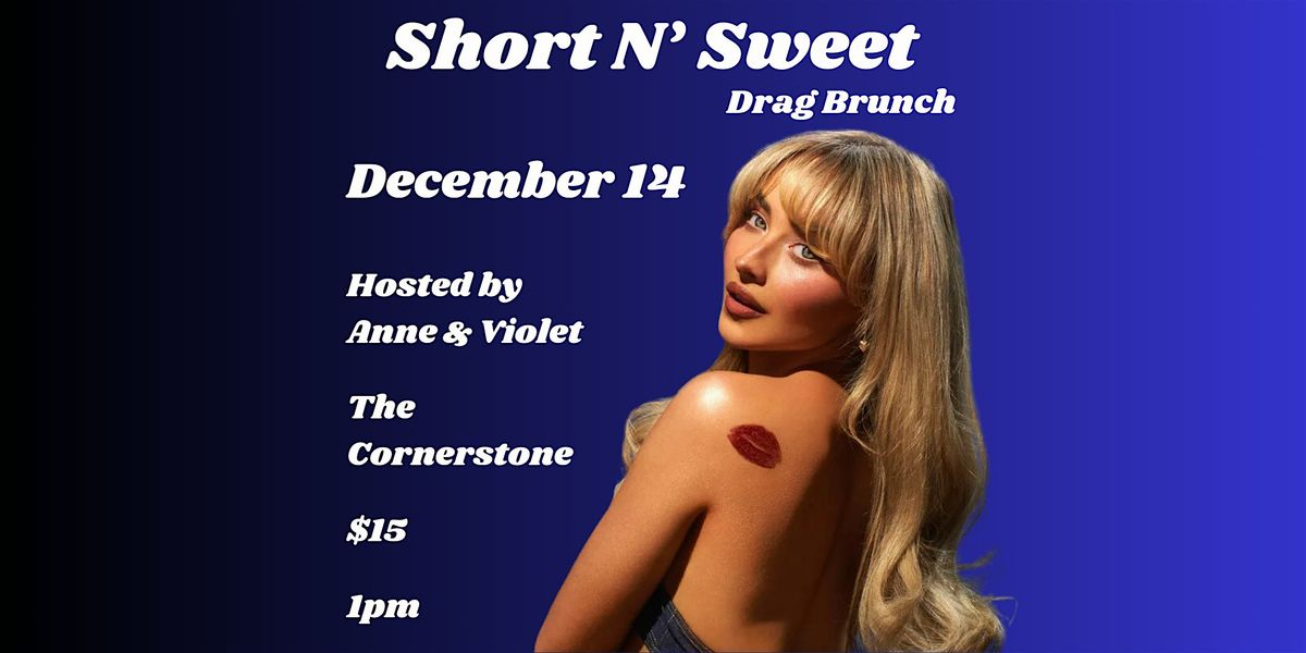 Short N' Sweet Drag Brunch at The Cornerstone! Hosted by Anne & Violet!