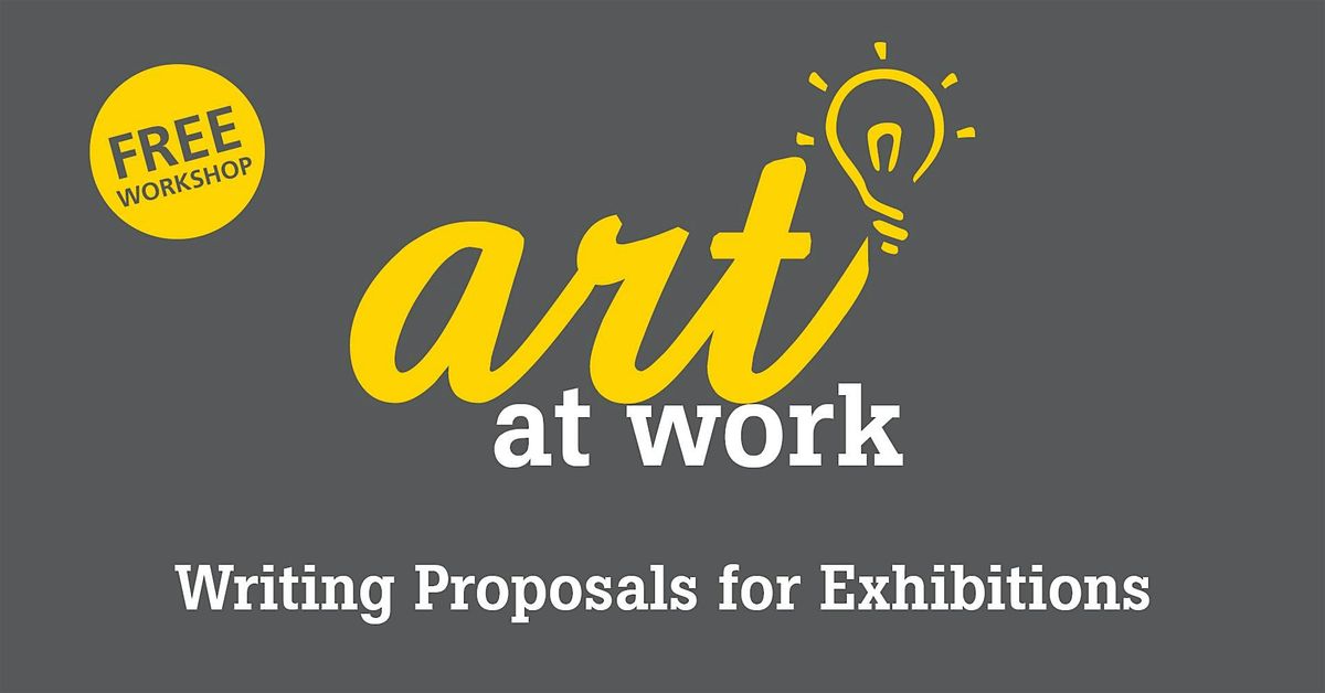 Art at Work: Writing Proposals for Art Exhibitions