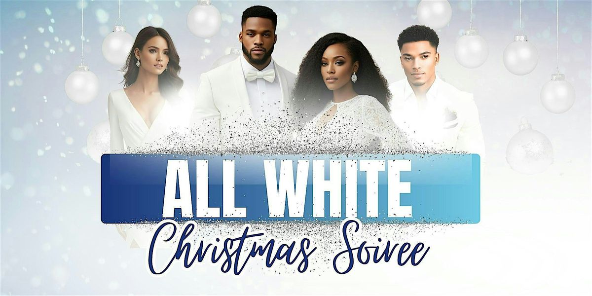 The 2024 ALL-WHITE CHRISTMAS SOIREE