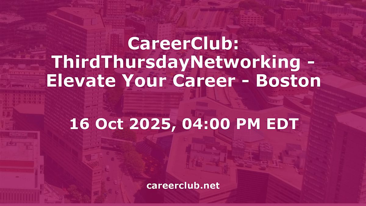 CareerClub: ThirdThursdayNetworking - Elevate Your Career - Boston
