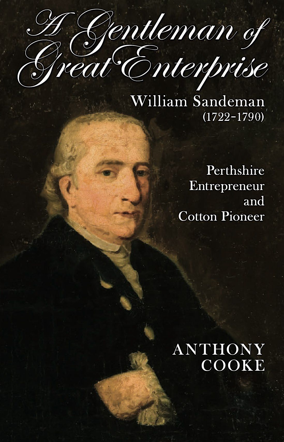 A Gentleman of Great Enterprise: William Sandeman by Anthony Cooke