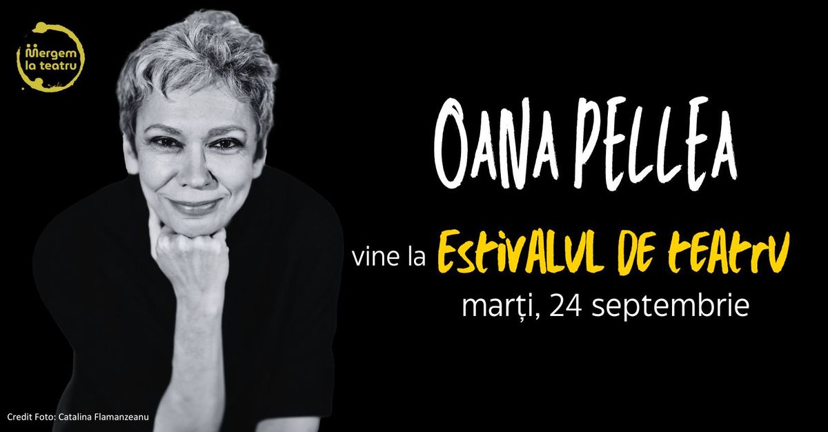 Oana Pellea vine la Estivalul de teatru