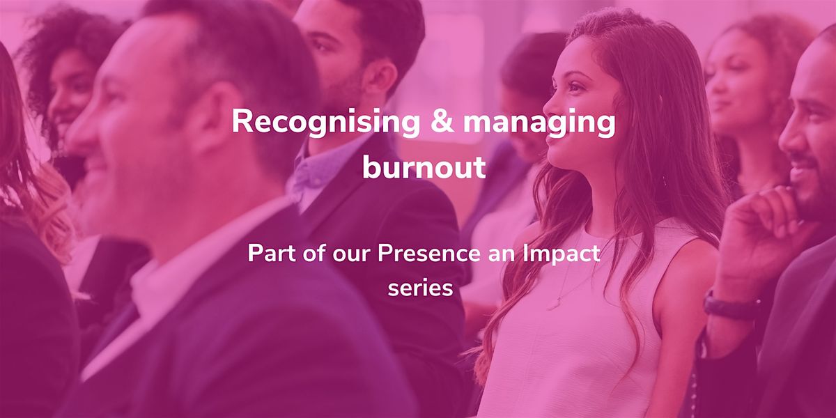 Recognising & managing burnout