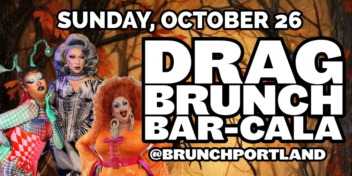 DRAG BRUNCH BAR-CALA (SUNDAY OCTOBER 26) HALLOWEEN SPECIAL