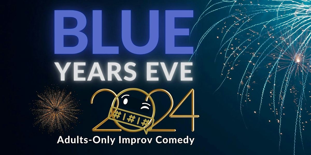 Blue Year's Eve: Adults-Only Improv Comedy & NYE Celebration!