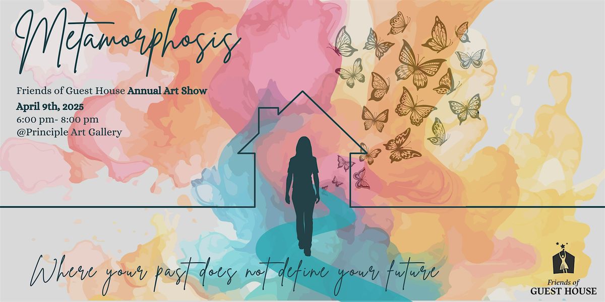 Metamorphosis: Friends of Guest House Annual Art Show