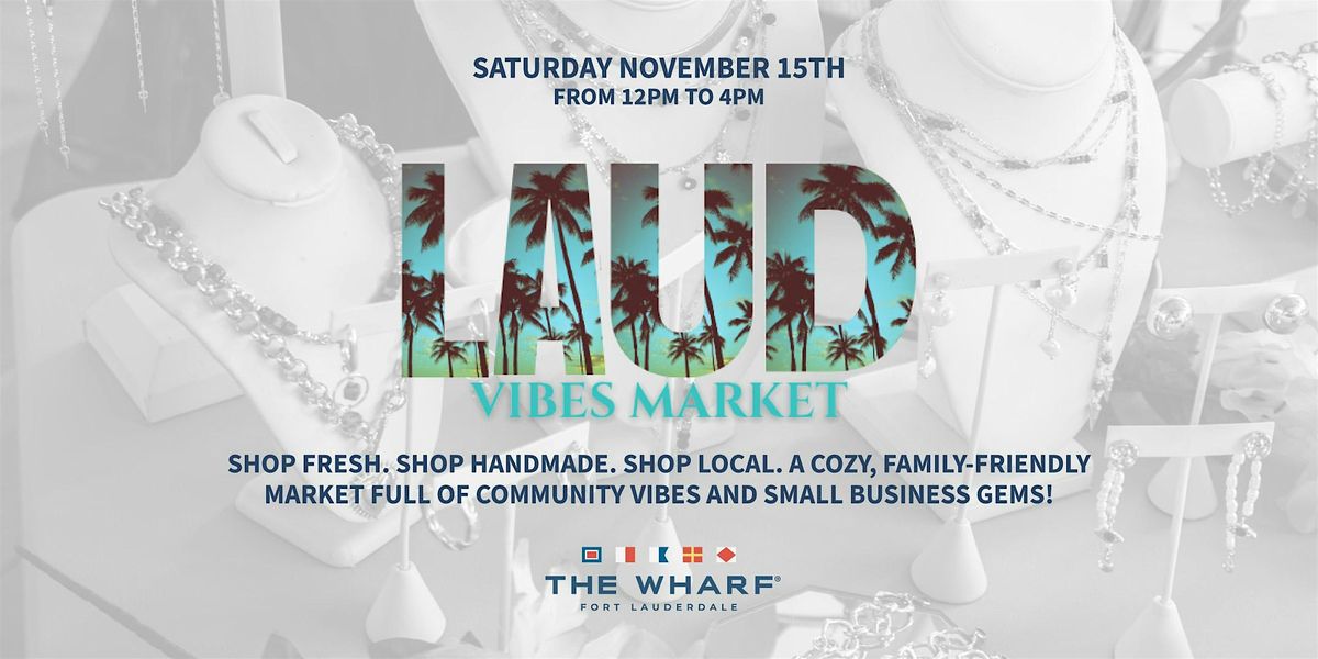 LAUD Vibes Market Hosted By LAUD Vibes at The Wharf FTL