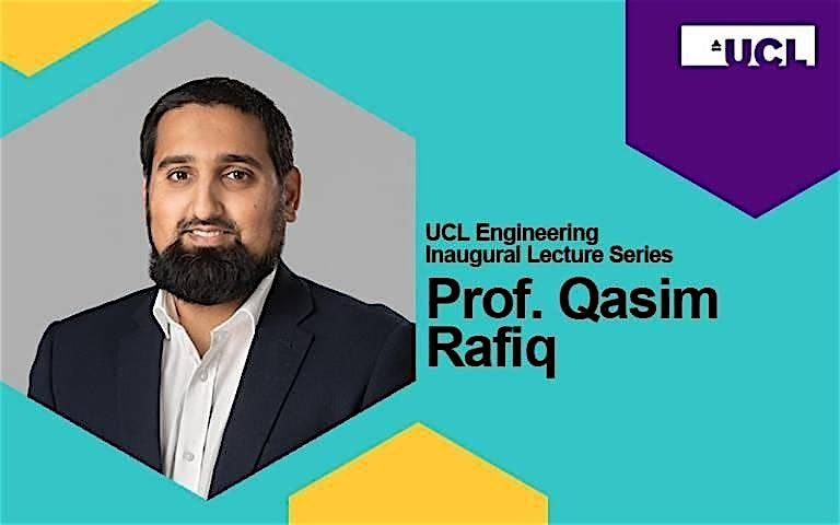 UCL Engineering Inaugural Lecture Series | Professor Qasim Rafiq