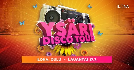 Ysari Disco Tour Ilona Oulu La 17 7 Viihdemaailma Ilona Oulu 17 July To 18 July