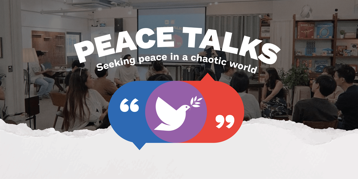 Peace Talks - Seeking Peace in a Chaotic World (21 Sep)