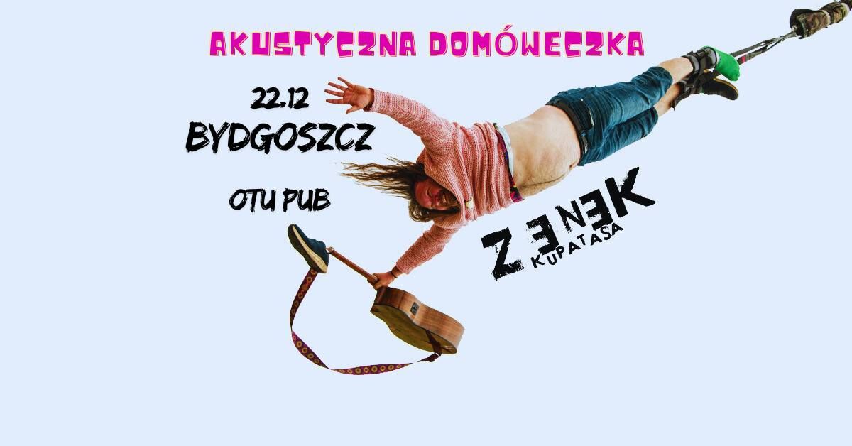 Koncert - Zenek Kupatasa "Akustyczna Dom\u00f3weczka" w Bydgoszczy