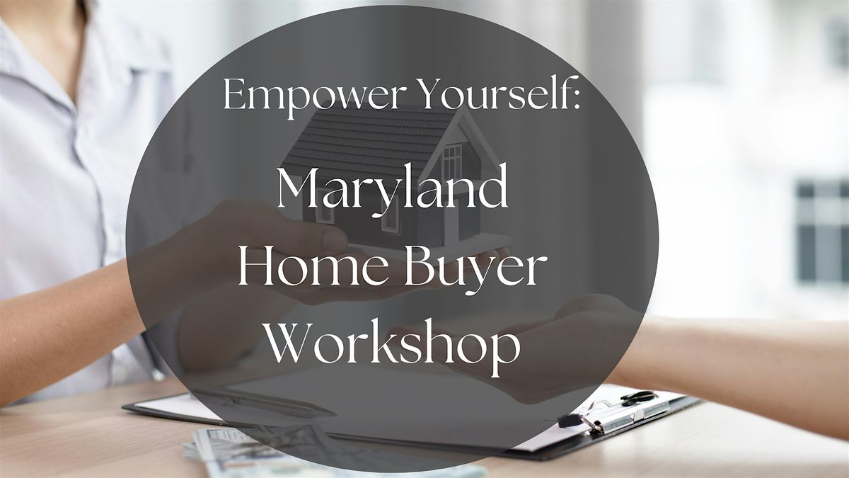 Empower Yourself: Maryland Home Buyer Workshop