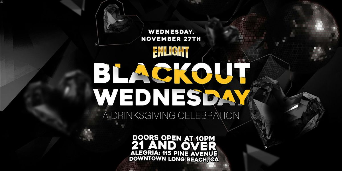 Enlight: Blackout Wednesday: A Drinksgiving Celebration 21+ in Long Beach!