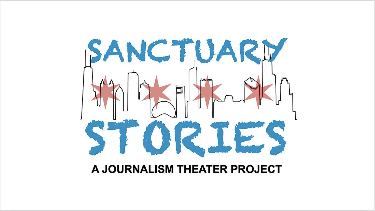 Sanctuary Stories: A Journalism Theater Project