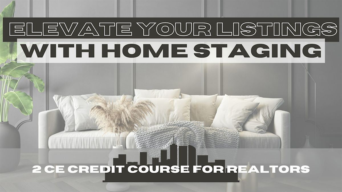 Elevate Your Listings With Home Staging - 2 CE Credits for Realtors