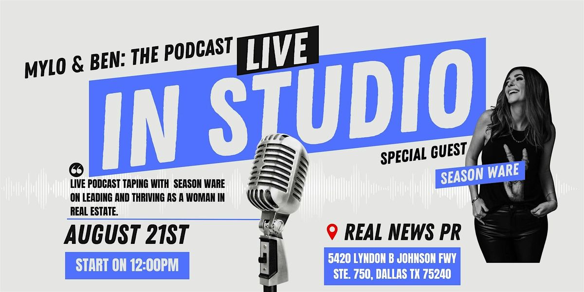 Mylo & Ben: The Podcast -Live Taping: Women in Real Estate with Season Ware