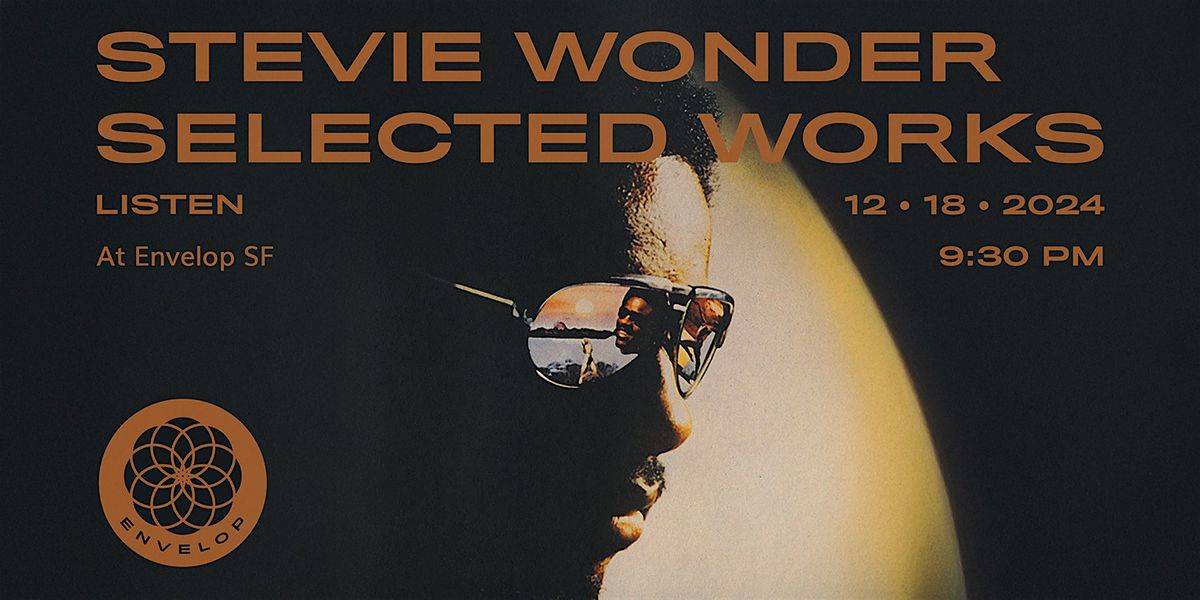 Stevie Wonder - Selected Works : LISTEN | Envelop SF (9:30pm)